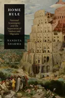 Home Rule: Nemzeti szuverenitás és az őslakosok és a bevándorlók szétválasztása - Home Rule: National Sovereignty and the Separation of Natives and Migrants