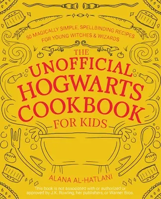 A nem hivatalos Roxfort szakácskönyv gyerekeknek: 50 varázslatosan egyszerű, varázslatos recept fiatal boszorkányok és varázslók számára - The Unofficial Hogwarts Cookbook for Kids: 50 Magically Simple, Spellbinding Recipes for Young Witches and Wizards