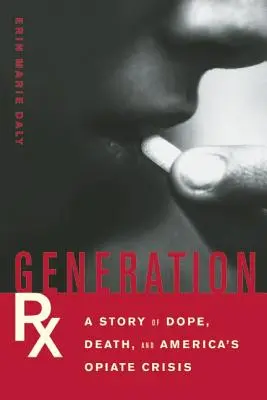 Generation Rx: A drog, a halál és az amerikai opiátválság története - Generation Rx: A Story of Dope, Death, and America's Opiate Crisis