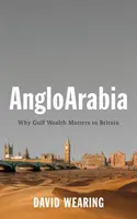 Angloarabia: Miért fontos az Öböl-menti gazdagság Nagy-Britanniának - Angloarabia: Why Gulf Wealth Matters to Britain