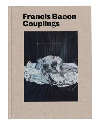 Francis Bacon: Francis Bacon: Couplings - Francis Bacon: Couplings