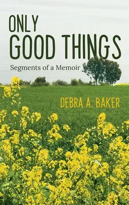 Csak jó dolgok: Egy memoár részletei - Only Good Things: Segments of a Memoir