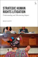 Stratégiai emberi jogi perek: A hatás megértése és maximalizálása - Strategic Human Rights Litigation: Understanding and Maximising Impact