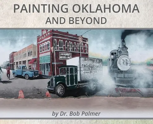 Festés Oklahoma és azon túl: Bob Palmer falfestményei - Painting Oklahoma and Beyond: Murals by Dr. Bob Palmer