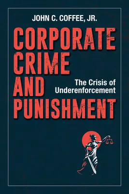 Vállalati bűnözés és büntetés: Az alulvégrehajtás válsága - Corporate Crime and Punishment: The Crisis of Underenforcement