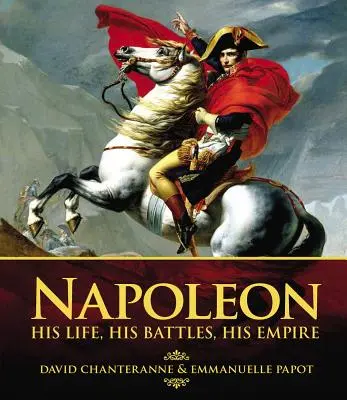 Napóleon: élete, csatái, birodalma - Napoleon: His Life, His Battles, His Empire