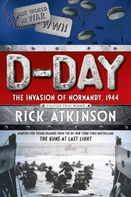 D-nap: A normandiai partraszállás, 1944 [a fiatal olvasóknak szóló adaptáció] - D-Day: The Invasion of Normandy, 1944 [the Young Readers Adaptation]