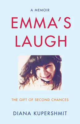 Emma nevetése: A második esélyek ajándéka - Emlékiratok - Emma's Laugh: The Gift of Second Chances - A Memoir