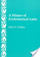 Az egyházi latin nyelv alapjai - A Primer of Ecclesiastical Latin