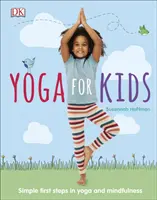Jóga gyerekeknek - Egyszerű első lépések a jógában és a tudatosságban - Yoga For Kids - Simple First Steps in Yoga and Mindfulness