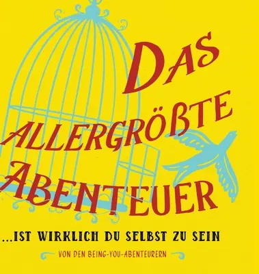 Das allergrte Abenteuer...Ist Wirklich Du Selbst Zu Sein (német) - Das allergrte Abenteuer...Ist Wirklich Du Selbst Zu Sein (German)