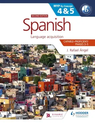 Spanyol nyelv az Ib Myp 4&5 (Képes-képes/ 3-4., 5-6. fázis): Myp by Concept Second Edition: By Concept - Spanish for the Ib Myp 4&5 (Capable-Proficient/Phases 3-4, 5-6): Myp by Concept Second Edition: By Concept