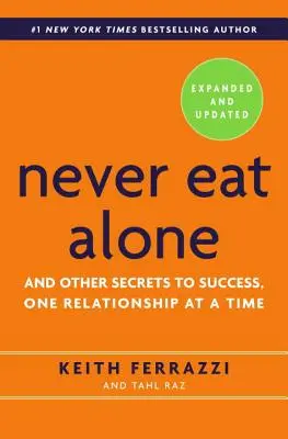 Soha ne egyél egyedül: És más titkok a sikerhez, egyszerre csak egy kapcsolatot - Never Eat Alone: And Other Secrets to Success, One Relationship at a Time