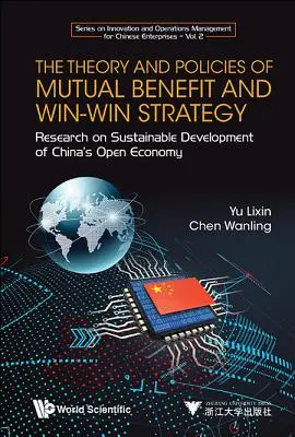 A kölcsönös előnyök és a win-win stratégia elmélete és politikája, The: A kínai nyitott gazdaság fenntartható fejlődésének kutatása. - Theory and Policies of Mutual Benefit and Win-Win Strategy, The: Research on Sustainable Development of China's Open Economy