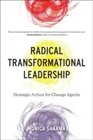 Radikális transzformációs vezetés: Stratégiai cselekvés a változásért felelősök számára - Radical Transformational Leadership: Strategic Action for Change Agents