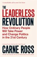 Vezető nélküli forradalom - Hogyan veszik át a hatalmat és változtatják meg a politikát a hétköznapi emberek a 21. században - Leaderless Revolution - How Ordinary People will Take Power and Change Politics in the 21st Century