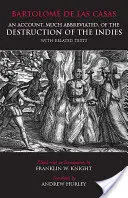 Az Indiák elpusztításáról szóló, jócskán rövidített beszámoló - és kapcsolódó szövegek - Account, Much Abbreviated, of the Destruction of the Indies - And Related Texts