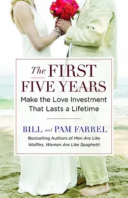 Az első öt év: A szerelmi befektetés, amely egy életre szól - The First Five Years: Make the Love Investment That Lasts a Lifetime