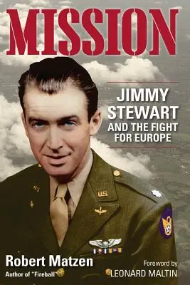 Misszió: A küldetés: Jimmy Stewart és a harc Európáért - Mission: Jimmy Stewart and the Fight for Europe