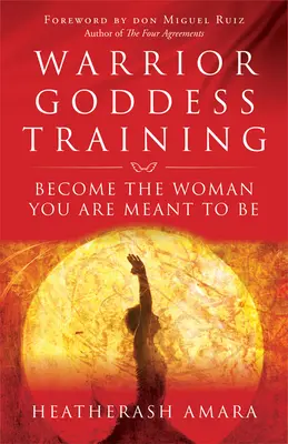 Harcos istennő kiképzése: Légy az a nő, akinek lenned kell - Warrior Goddess Training: Become the Woman You Are Meant to Be