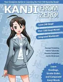 Kanji From Zero! 1: Bevált technikák a Kanji elsajátításához, amelyeket a tanulók világszerte használnak. - Kanji From Zero! 1: Proven Techniques to Master Kanji Used by Students All Over the World.