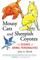 Egerésző macskák és juhászkodó prérifarkasok: Az állati személyiségek tudománya - Mousy Cats and Sheepish Coyotes: The Science of Animal Personalities