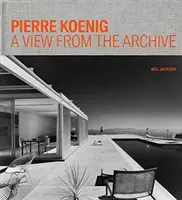 Pierre Koenig: Kilátás az archívumból - Pierre Koenig: A View from the Archive