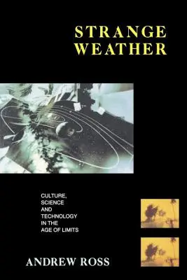 Strange Weather: Kultúra, tudomány és technológia a korlátok korában - Strange Weather: Culture, Science and Technology in the Age of Limits