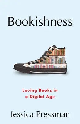 Könyvelőiség: A könyvek szeretete a digitális korban - Bookishness: Loving Books in a Digital Age