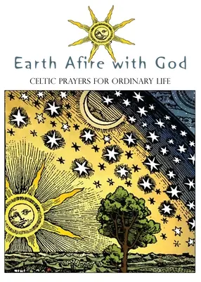 Istentől lángoló Föld: Kelta imák a hétköznapi élethez - Earth Afire with God: Celtic Prayers for Ordinary Life