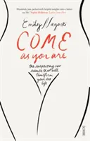 Gyere úgy, ahogy vagy - a bestseller útmutató az új tudományhoz, amely átalakítja a szexuális életed - Come as You Are - the bestselling guide to the new science that will transform your sex life