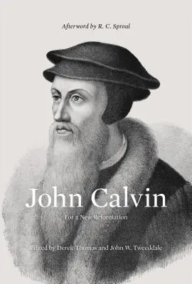 Kálvin János (R. C. Sproul utószava): Egy új reformációért - John Calvin (Afterword by R. C. Sproul): For a New Reformation