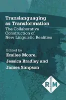 Transzlanguálás mint átalakulás: Az új nyelvi valóságok közös építése - Translanguaging as Transformation: The Collaborative Construction of New Linguistic Realities