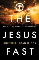 A jézusi böjt: Felhívás a nemzetek felébresztésére - The Jesus Fast: The Call to Awaken the Nations