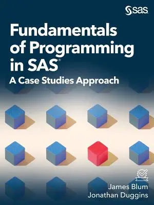 A programozás alapjai SAS-ban: Esettanulmányok megközelítése - Fundamentals of Programming in SAS: A Case Studies Approach