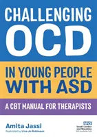 Challenging Ocd in Young People with Asd: A CBT Manual for Therapists (Kihívás az asd-s fiataloknál: CBT-kézikönyv terapeuták számára) - Challenging Ocd in Young People with Asd: A CBT Manual for Therapists