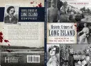 Long Island történelmi bűncselekményei: Bűnök az 1600-as évektől az 1950-es évekig - Historic Crimes of Long Island: Misdeeds from the 1600s to the 1950s