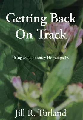 Visszatérés a helyes útra: Megapotenciális homeopátia használata - Getting Back On Track: Using Megapotency Homeopathy