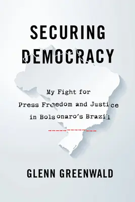 A demokrácia biztosítása: Harcom a sajtószabadságért és az igazságért Bolsonaro Brazíliájában - Securing Democracy: My Fight for Press Freedom and Justice in Bolsonaro's Brazil