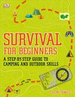 Túlélés kezdőknek - Lépésről lépésre útmutató a kempingezéshez és a szabadtéri készségekhez - Survival for Beginners - A step-by-step guide to camping and outdoor skills