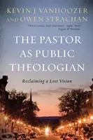 A lelkész mint nyilvános teológus: Egy elveszett látásmód visszaszerzése - The Pastor as Public Theologian: Reclaiming a Lost Vision