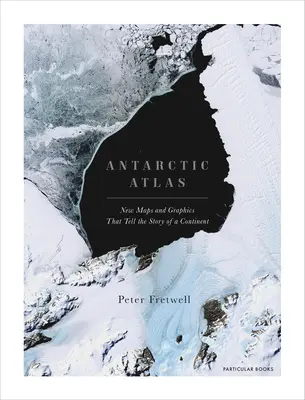 Antarktiszi atlasz: Új térképek és grafikák, amelyek egy kontinens történetét mesélik el - Antarctic Atlas: New Maps and Graphics That Tell the Story of a Continent