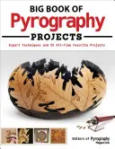 Big Book of Pyrography Projects: Szakértői technikák és 23 örök kedvenc projekt - Big Book of Pyrography Projects: Expert Techniques and 23 All-Time Favorite Projects