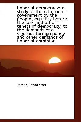 Egy birodalmi demokrácia; Tanulmány a nép általi kormányzás, a törvény előtti egyenlőség viszonyáról - An Imperial Democracy; A Study of the Relation of Government by the People, Equality Before the Law