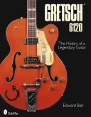 Gretsch 6120: Gretschet Gretsch: Egy legendás gitár története - Gretsch 6120: The History of a Legendary Guitar