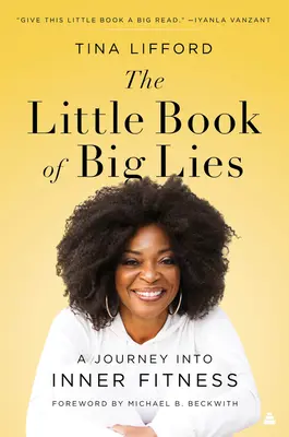 A nagy hazugságok kis könyve: A Journey Into Inner Fitness - The Little Book of Big Lies: A Journey Into Inner Fitness