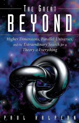 A nagy túlvilág: Magasabb dimenziók, párhuzamos univerzumok és a mindenek elméletének rendkívüli kutatása - The Great Beyond: Higher Dimensions, Parallel Universes and the Extraordinary Search for a Theory of Everything