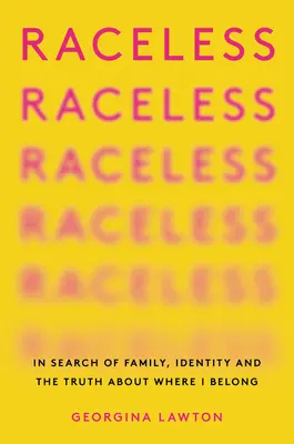 Raceless: In Search of Family, Identity, and the Truth about Where I Belough (A család, az identitás és az igazság keresése arról, hogy hová tartozom) - Raceless: In Search of Family, Identity, and the Truth about Where I Belong