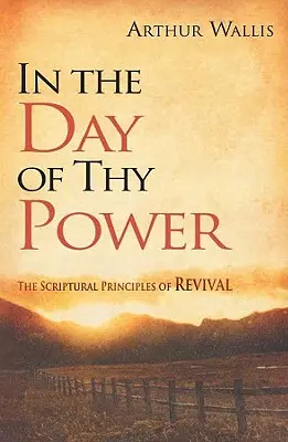 A te hatalmad napján: Az ébredés szentírási alapelvei - In the Day of Thy Power: The Scriptural Principles of Revival