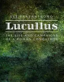 Lucullus: Egy római hódító élete és hadjáratai - Lucullus: The Life and Campaigns of a Roman Conqueror